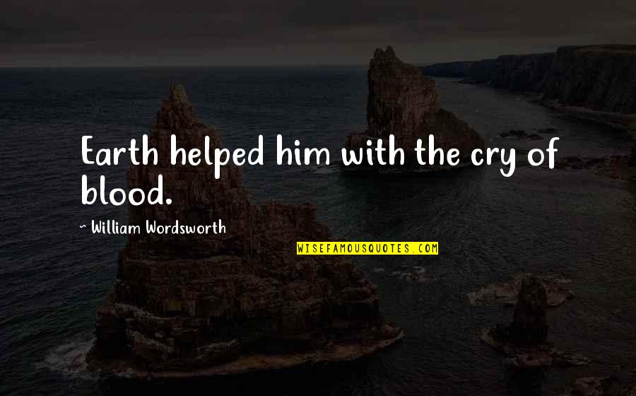 Ghadab Quotes By William Wordsworth: Earth helped him with the cry of blood.