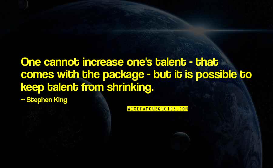 Ghadeer Khum Quotes By Stephen King: One cannot increase one's talent - that comes
