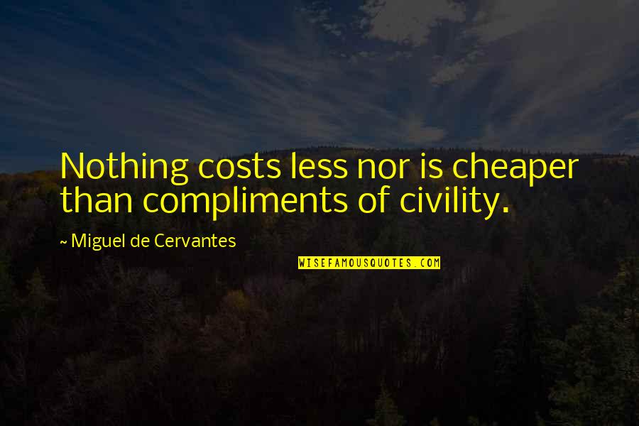 Ghadeer Mubarak Quotes By Miguel De Cervantes: Nothing costs less nor is cheaper than compliments