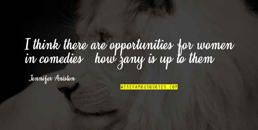 Ghaderejhanis Quotes By Jennifer Aniston: I think there are opportunities for women in