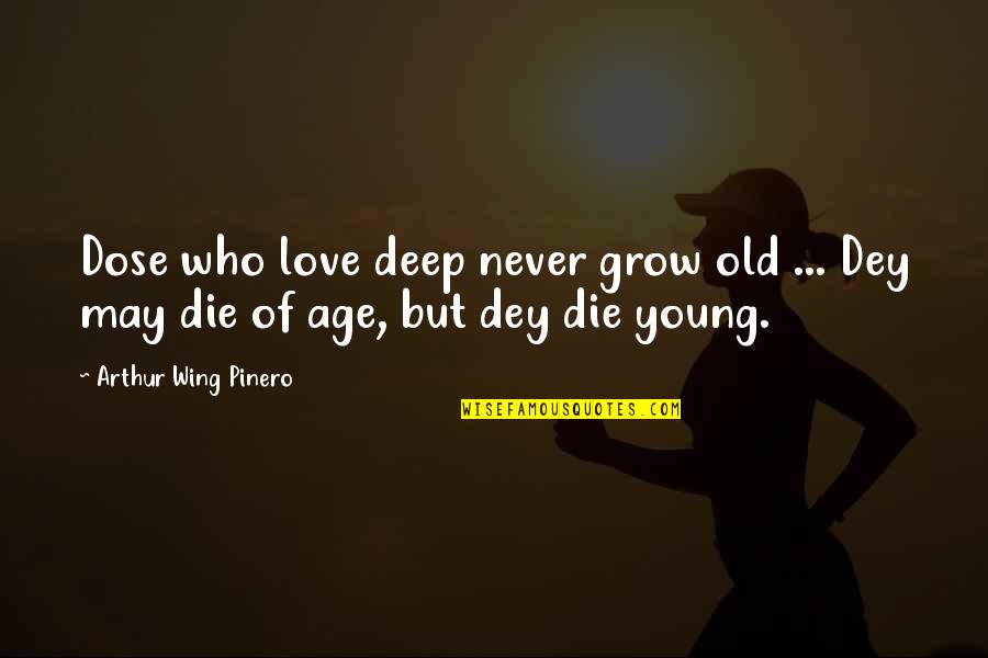 Ghadiri Ali Quotes By Arthur Wing Pinero: Dose who love deep never grow old ... Ghadiri Ali Quotes By Arthur Wing Pinero: Dose who love deep never grow old ...