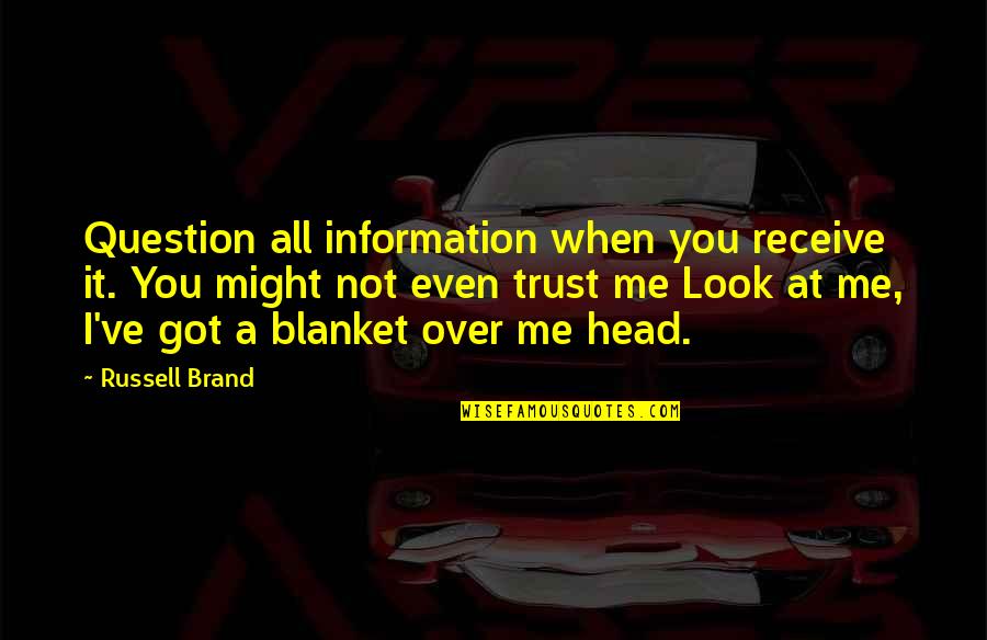 Ghadiri Ali Quotes By Russell Brand: Question all information when you receive it. You Ghadiri Ali Quotes By Russell Brand: Question all information when you receive it. You