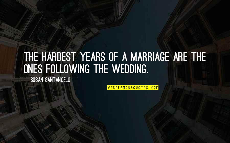 Ghadiri Ali Quotes By Susan Santangelo: The hardest years of a marriage are the Ghadiri Ali Quotes By Susan Santangelo: The hardest years of a marriage are the
