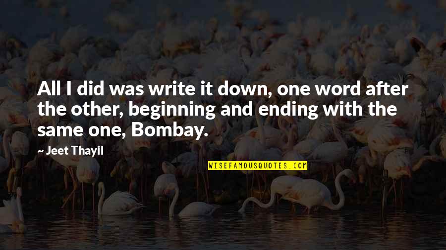 Ghaem Hos Quotes By Jeet Thayil: All I did was write it down, one Ghaem Hos Quotes By Jeet Thayil: All I did was write it down, one