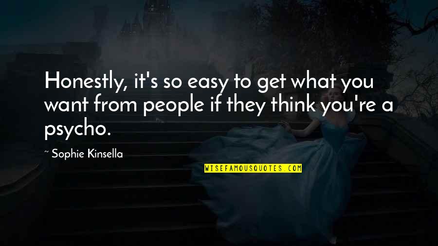 Ghaffar Baloch Quotes By Sophie Kinsella: Honestly, it's so easy to get what you Ghaffar Baloch Quotes By Sophie Kinsella: Honestly, it's so easy to get what you