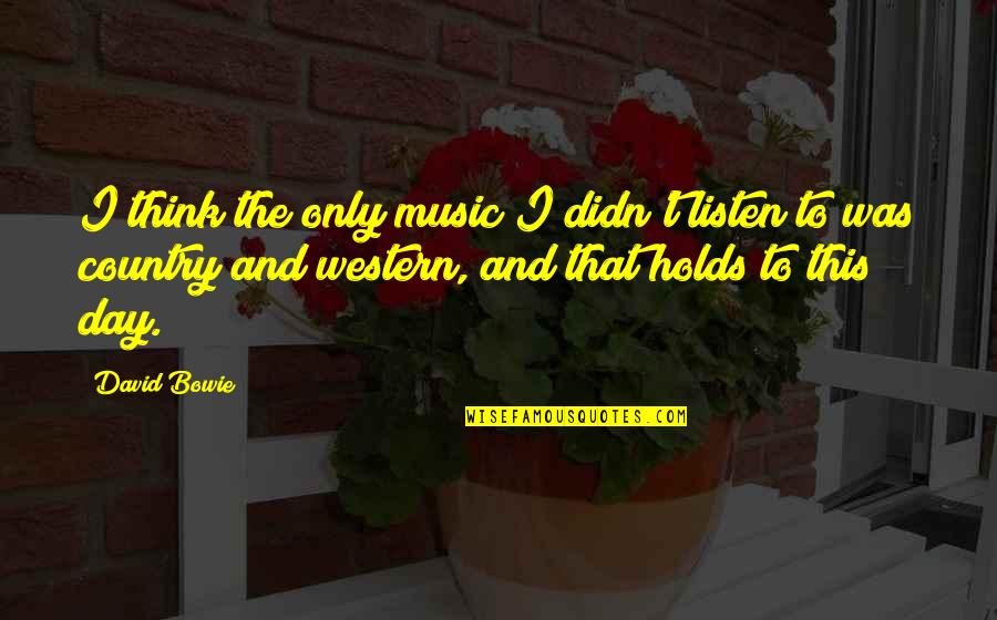 Ghaffari And Associates Quotes By David Bowie: I think the only music I didn't listen Ghaffari And Associates Quotes By David Bowie: I think the only music I didn't listen