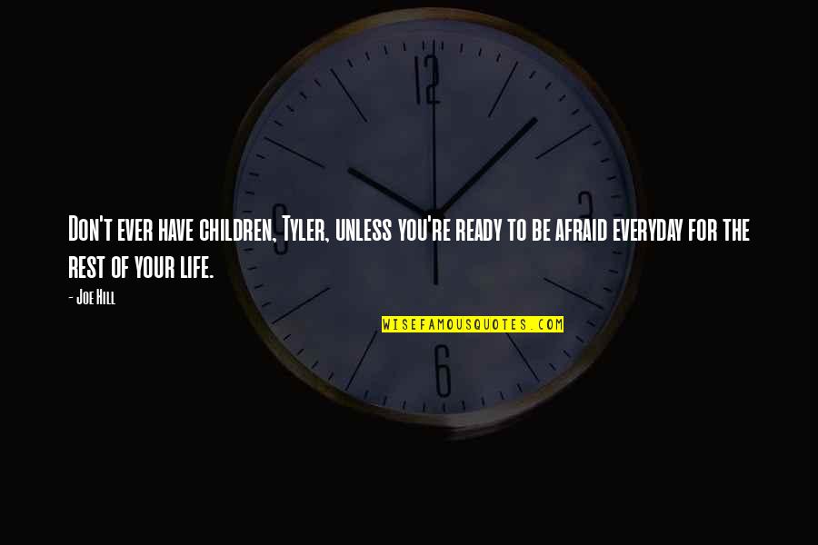Ghafir Ayat Quotes By Joe Hill: Don't ever have children, Tyler, unless you're ready Ghafir Ayat Quotes By Joe Hill: Don't ever have children, Tyler, unless you're ready