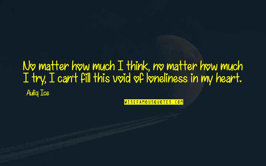 Ghafoor Ghamary Quotes By Auliq Ice: No matter how much I think, no matter Ghafoor Ghamary Quotes By Auliq Ice: No matter how much I think, no matter