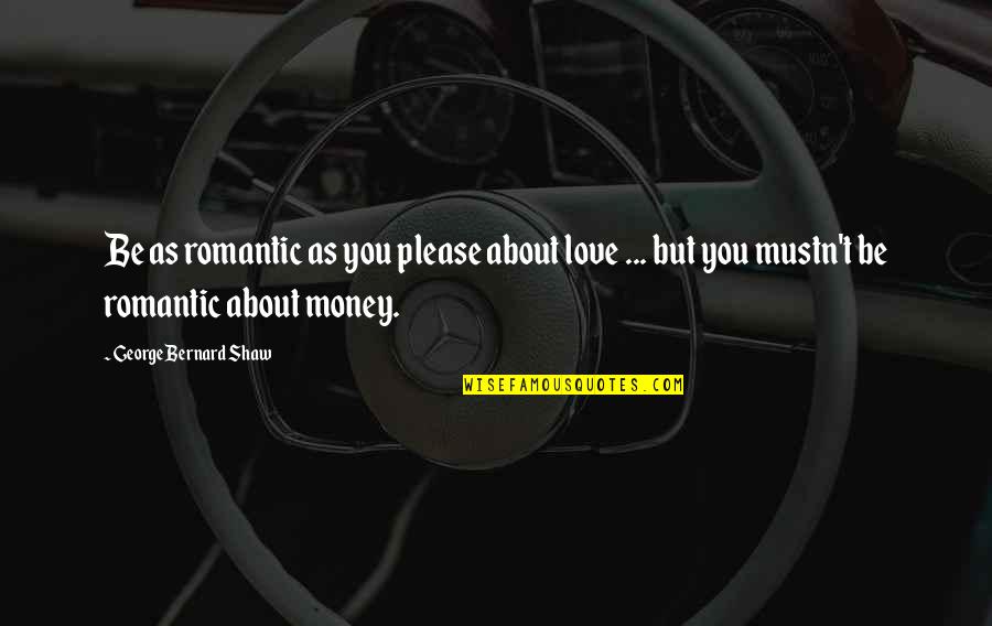 Ghafoor Ghamary Quotes By George Bernard Shaw: Be as romantic as you please about love Ghafoor Ghamary Quotes By George Bernard Shaw: Be as romantic as you please about love