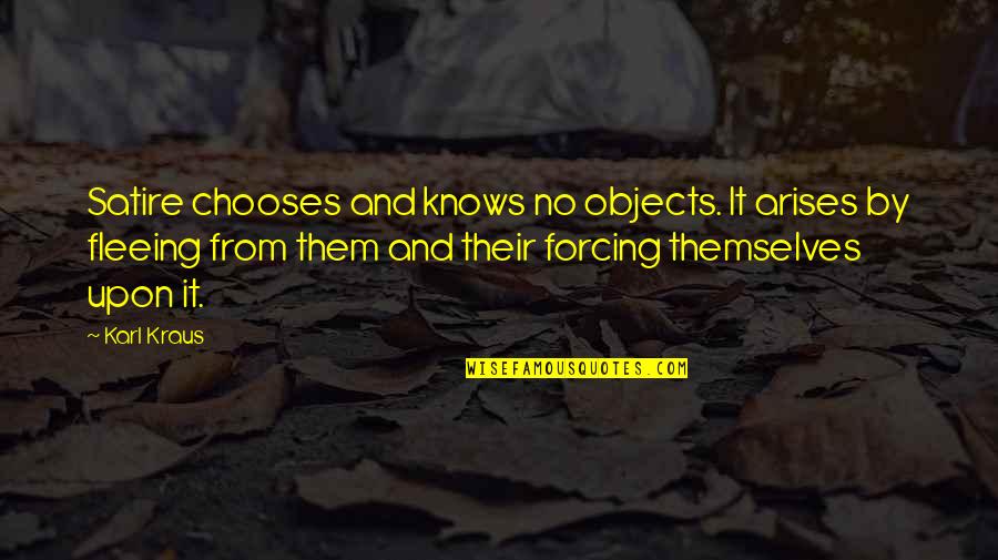 Ghafoor Ghamary Quotes By Karl Kraus: Satire chooses and knows no objects. It arises Ghafoor Ghamary Quotes By Karl Kraus: Satire chooses and knows no objects. It arises