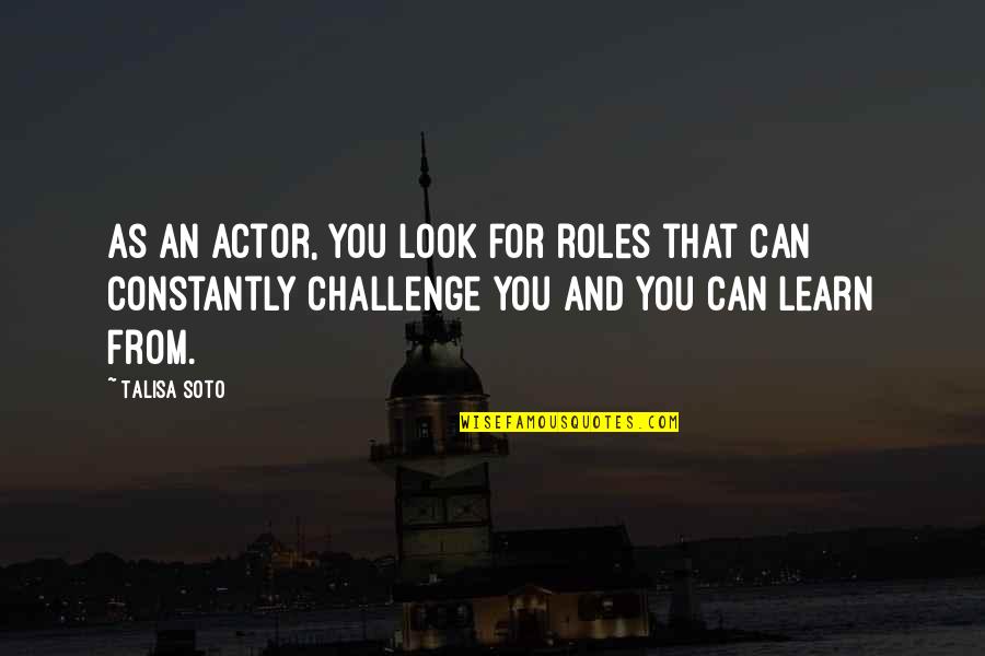 Ghafoor Ghamary Quotes By Talisa Soto: As an actor, you look for roles that Ghafoor Ghamary Quotes By Talisa Soto: As an actor, you look for roles that