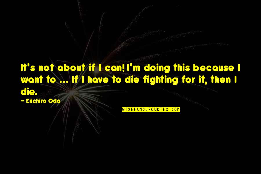 Ghafouri Md Quotes By Eiichiro Oda: It's not about if I can! I'm doing
