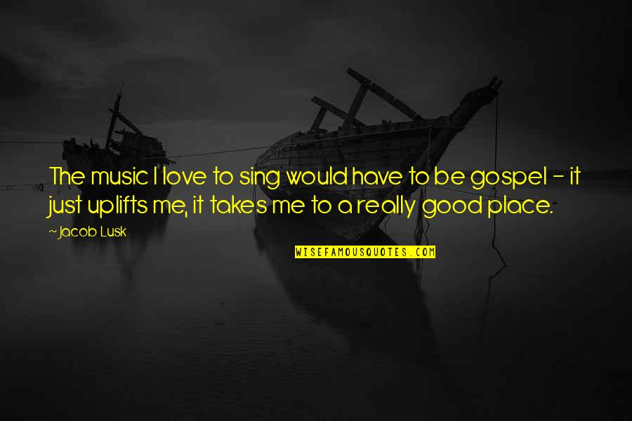 Ghafouri Md Quotes By Jacob Lusk: The music I love to sing would have
