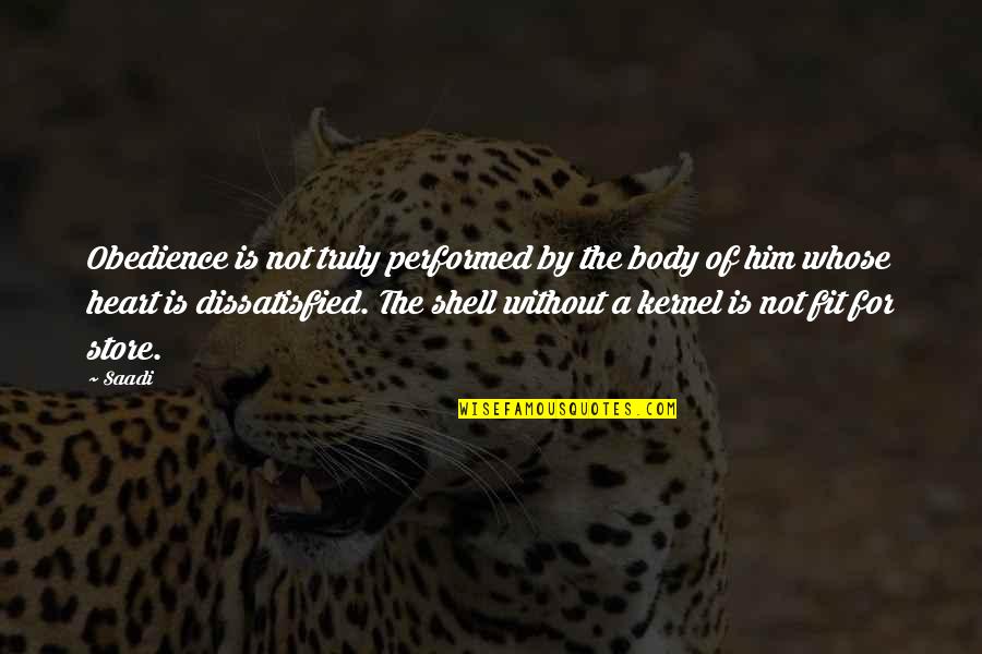 Ghahreman Duble Quotes By Saadi: Obedience is not truly performed by the body Ghahreman Duble Quotes By Saadi: Obedience is not truly performed by the body