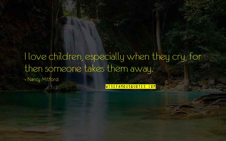 Ghaint Attitude Punjabi Quotes By Nancy Mitford: I love children, especially when they cry, for