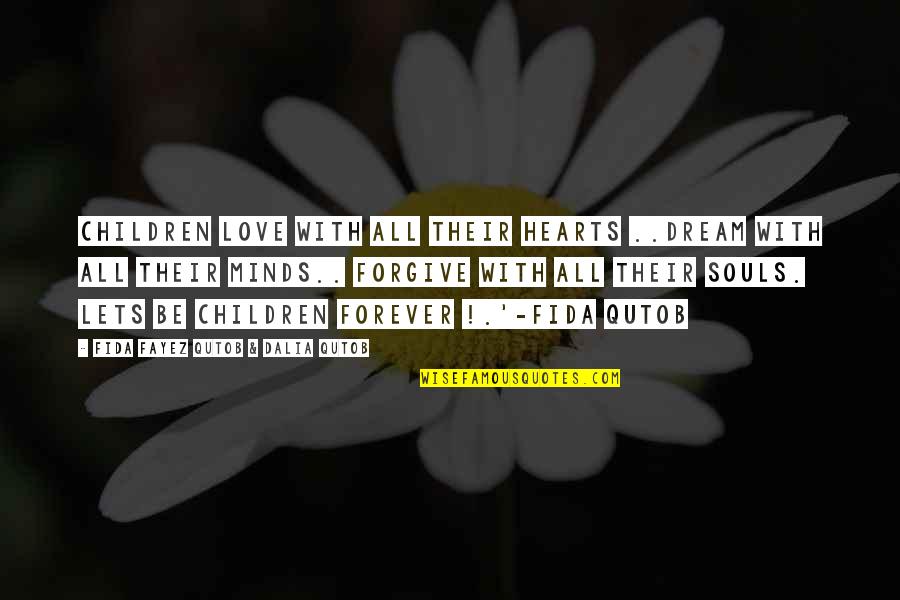 Ghaint Sardarni Quotes By Fida Fayez Qutob & Dalia Qutob: Children love with all their hearts ..dream with Ghaint Sardarni Quotes By Fida Fayez Qutob & Dalia Qutob: Children love with all their hearts ..dream with