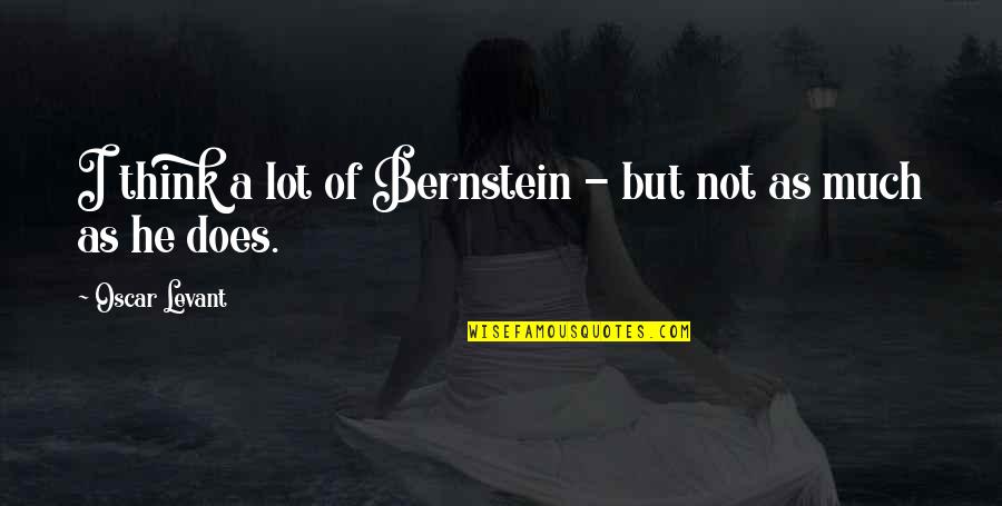 Ghaith Abu Quotes By Oscar Levant: I think a lot of Bernstein - but