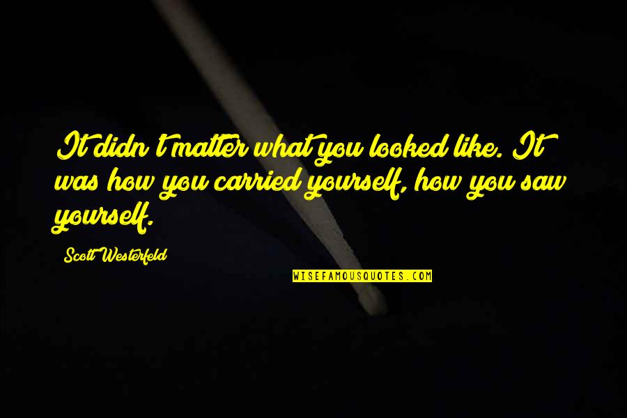 Ghajini Movie Quotes By Scott Westerfeld: It didn't matter what you looked like. It Ghajini Movie Quotes By Scott Westerfeld: It didn't matter what you looked like. It