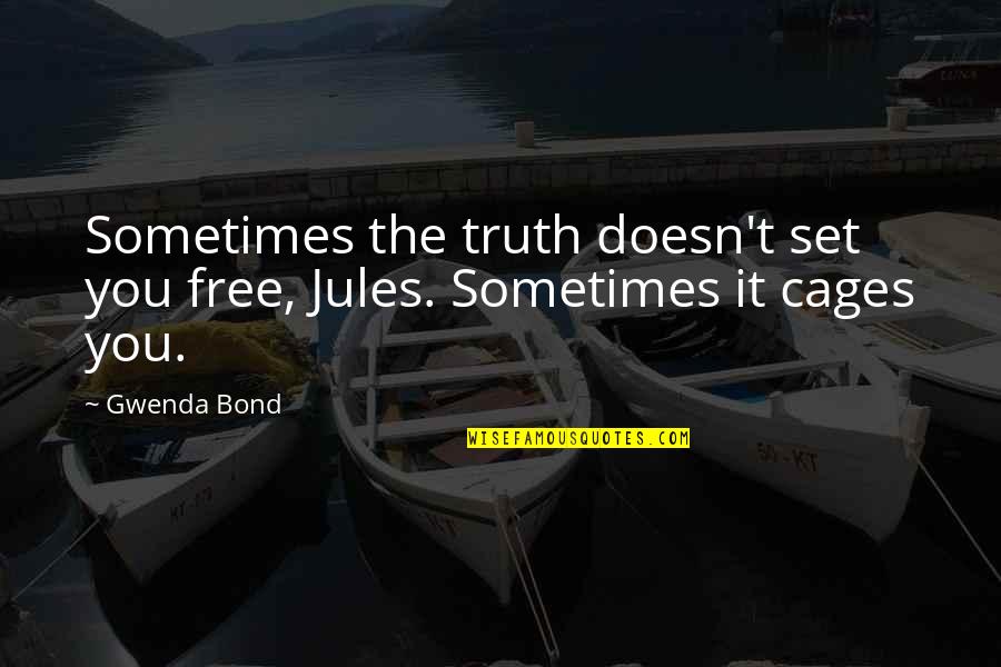 Ghalamchi Quotes By Gwenda Bond: Sometimes the truth doesn't set you free, Jules.