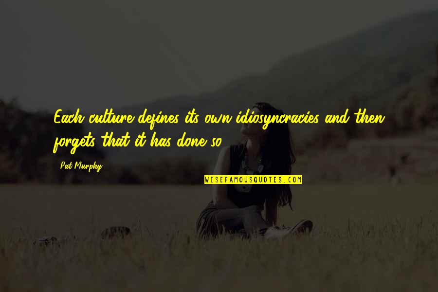 Ghaleb Husseini Quotes By Pat Murphy: Each culture defines its own idiosyncracies and then