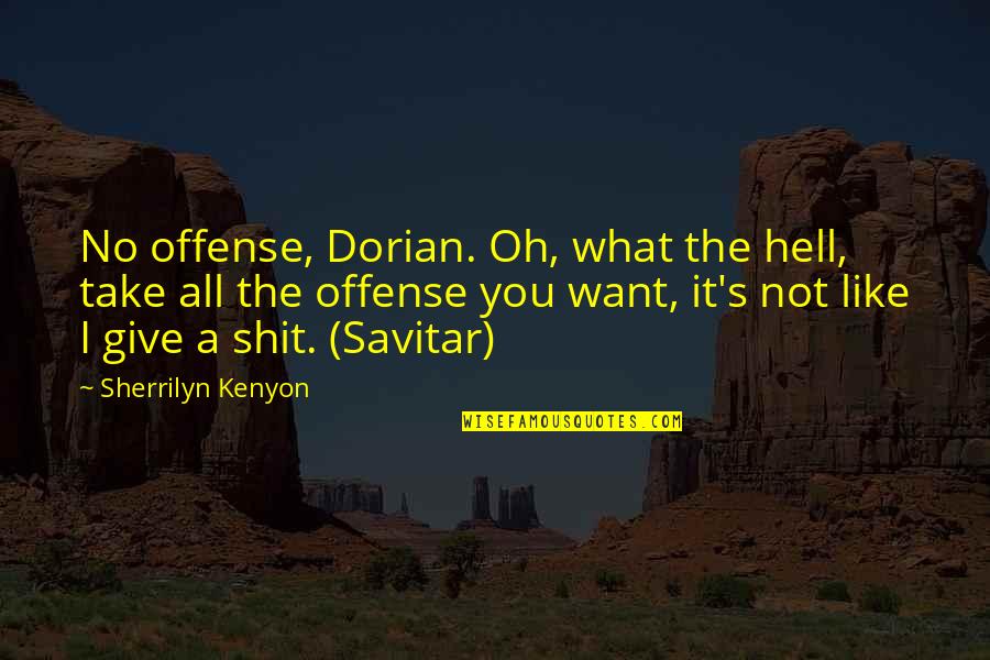 Ghaleb Husseini Quotes By Sherrilyn Kenyon: No offense, Dorian. Oh, what the hell, take Ghaleb Husseini Quotes By Sherrilyn Kenyon: No offense, Dorian. Oh, what the hell, take