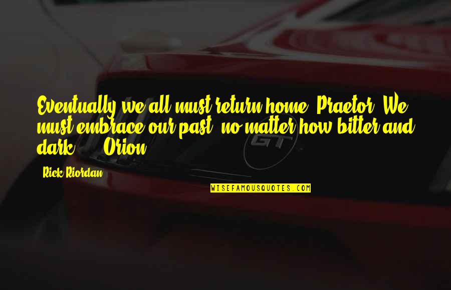 Ghalib Sad Quotes By Rick Riordan: Eventually we all must return home, Praetor. We