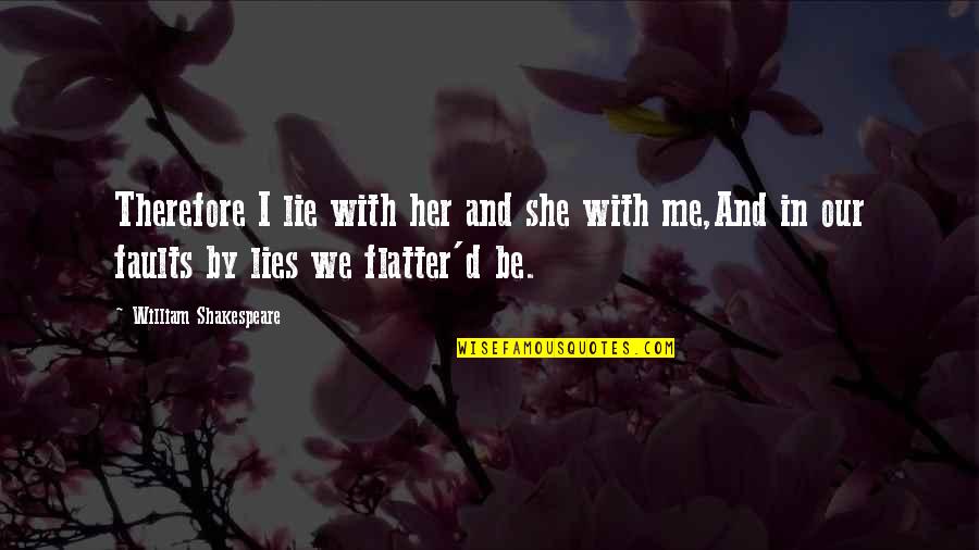 Ghalileinstein Quotes By William Shakespeare: Therefore I lie with her and she with Ghalileinstein Quotes By William Shakespeare: Therefore I lie with her and she with