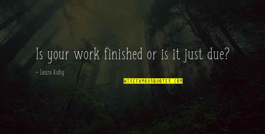 Ghaliya Perfume Quotes By Laura Ruby: Is your work finished or is it just Ghaliya Perfume Quotes By Laura Ruby: Is your work finished or is it just