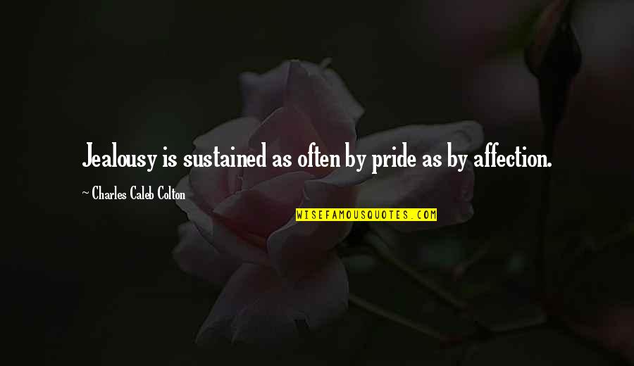 Ghaliyatowers Quotes By Charles Caleb Colton: Jealousy is sustained as often by pride as Ghaliyatowers Quotes By Charles Caleb Colton: Jealousy is sustained as often by pride as