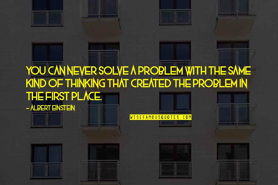 Gham Quotes By Albert Einstein: You can never solve a problem with the