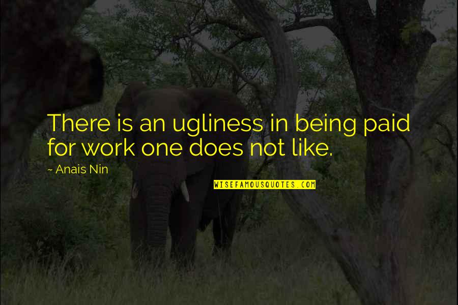 Gham Quotes By Anais Nin: There is an ugliness in being paid for