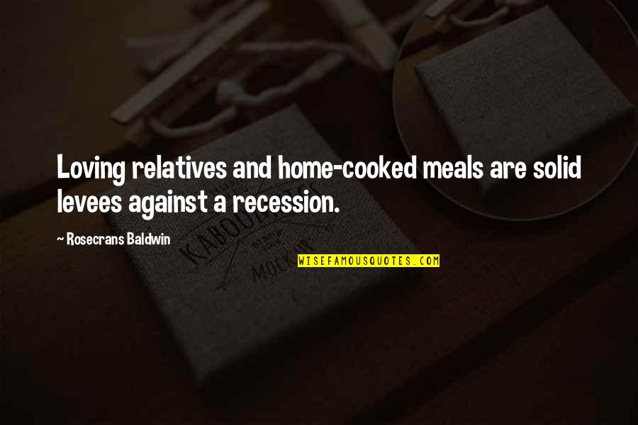 Gham Quotes By Rosecrans Baldwin: Loving relatives and home-cooked meals are solid levees