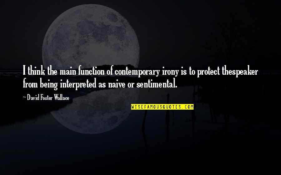 Ghamandi Full Quotes By David Foster Wallace: I think the main function of contemporary irony