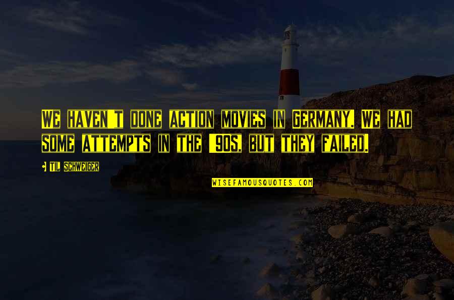 Ghamandi Full Quotes By Til Schweiger: We haven't done action movies in Germany. We