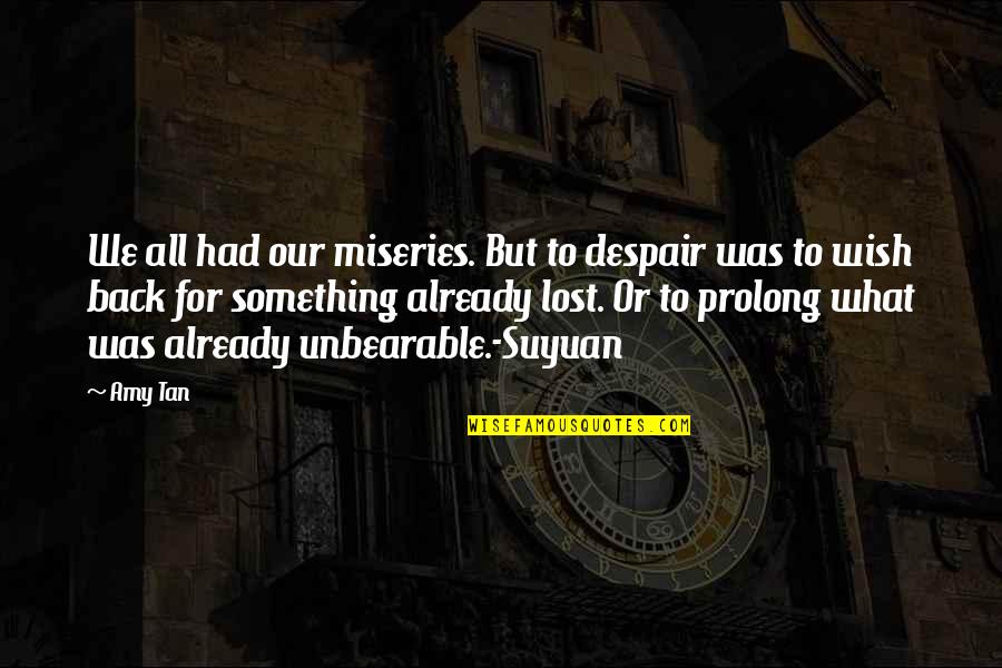 Ghamandi Poster Quotes By Amy Tan: We all had our miseries. But to despair Ghamandi Poster Quotes By Amy Tan: We all had our miseries. But to despair