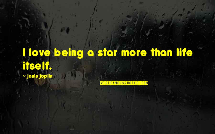 Ghamandi Poster Quotes By Janis Joplin: I love being a star more than life Ghamandi Poster Quotes By Janis Joplin: I love being a star more than life