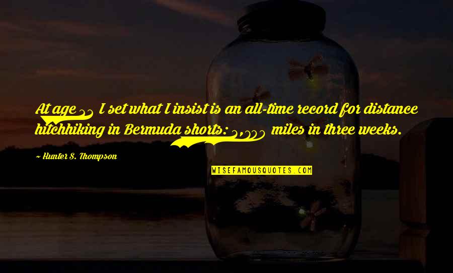 Ghamato Quotes By Hunter S. Thompson: At age 22 I set what I insist Ghamato Quotes By Hunter S. Thompson: At age 22 I set what I insist