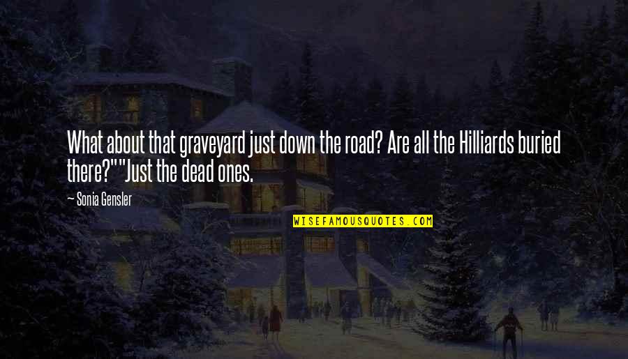 Ghamato Quotes By Sonia Gensler: What about that graveyard just down the road? Ghamato Quotes By Sonia Gensler: What about that graveyard just down the road?