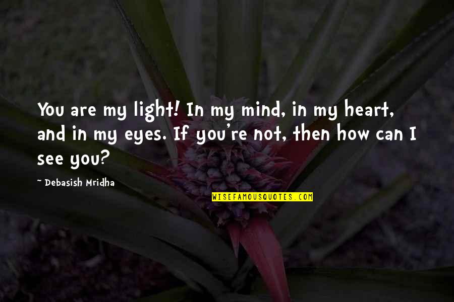 Ghamdi New Question Quotes By Debasish Mridha: You are my light! In my mind, in