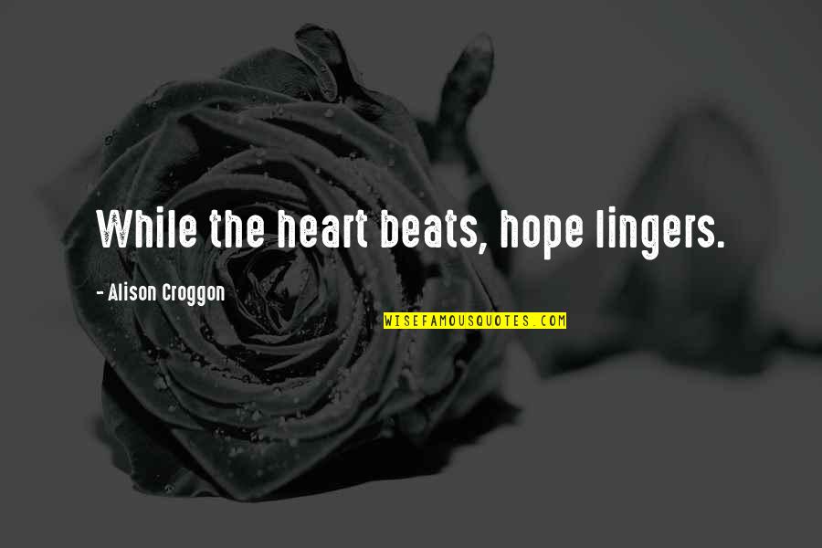 Ghanabah Quotes By Alison Croggon: While the heart beats, hope lingers.