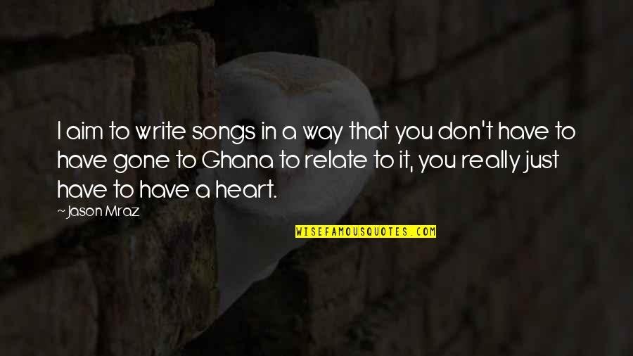 Ghana's Quotes By Jason Mraz: I aim to write songs in a way