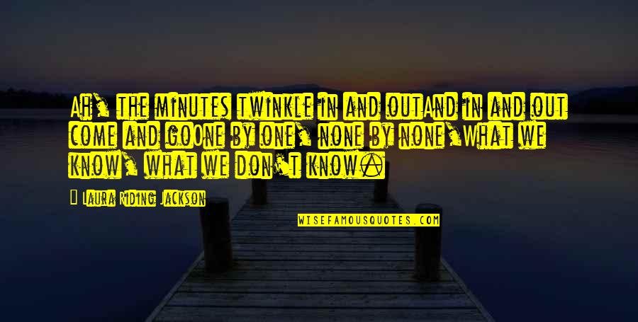 Ghanavisions Quotes By Laura Riding Jackson: Ah, the minutes twinkle in and outAnd in Ghanavisions Quotes By Laura Riding Jackson: Ah, the minutes twinkle in and outAnd in