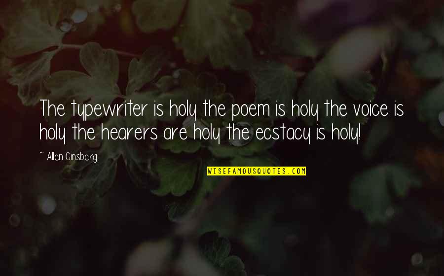 Ghanda Quotes By Allen Ginsberg: The typewriter is holy the poem is holy Ghanda Quotes By Allen Ginsberg: The typewriter is holy the poem is holy