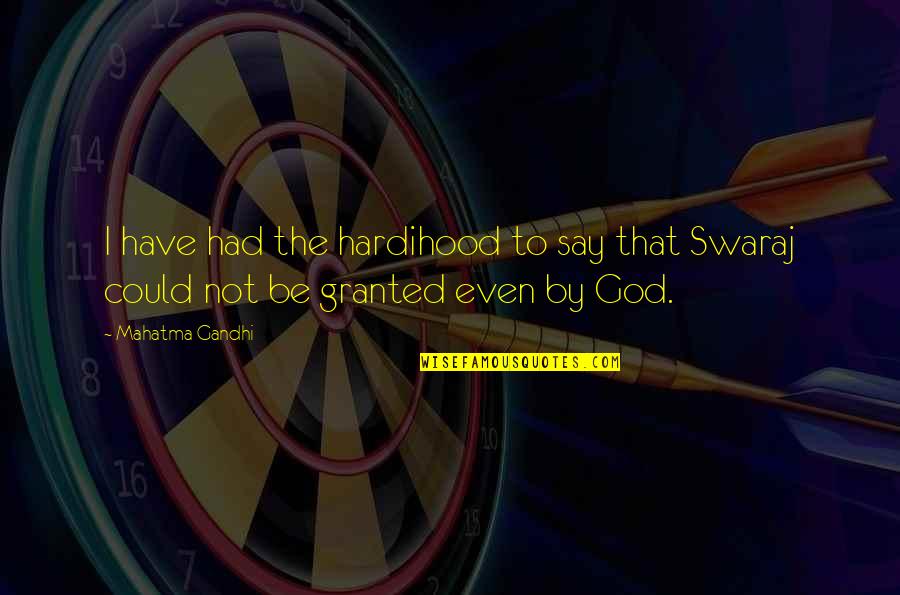 Ghanda Quotes By Mahatma Gandhi: I have had the hardihood to say that