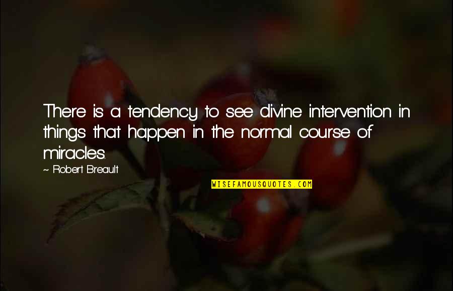 Ghanda Quotes By Robert Breault: There is a tendency to see divine intervention Ghanda Quotes By Robert Breault: There is a tendency to see divine intervention