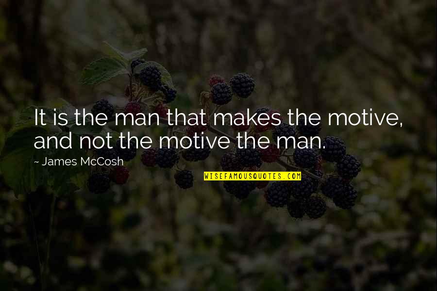 Ghanekar Movie Quotes By James McCosh: It is the man that makes the motive,