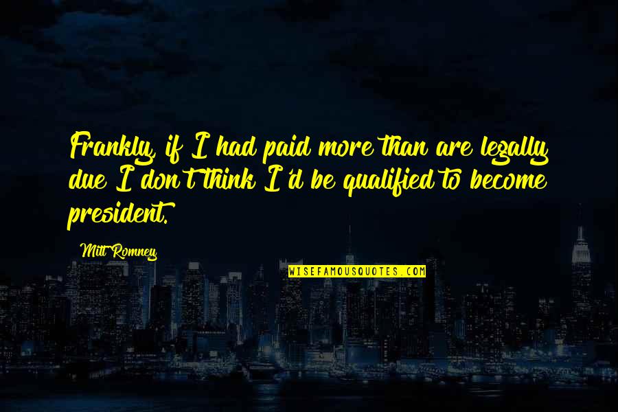 Ghanera Quotes By Mitt Romney: Frankly, if I had paid more than are