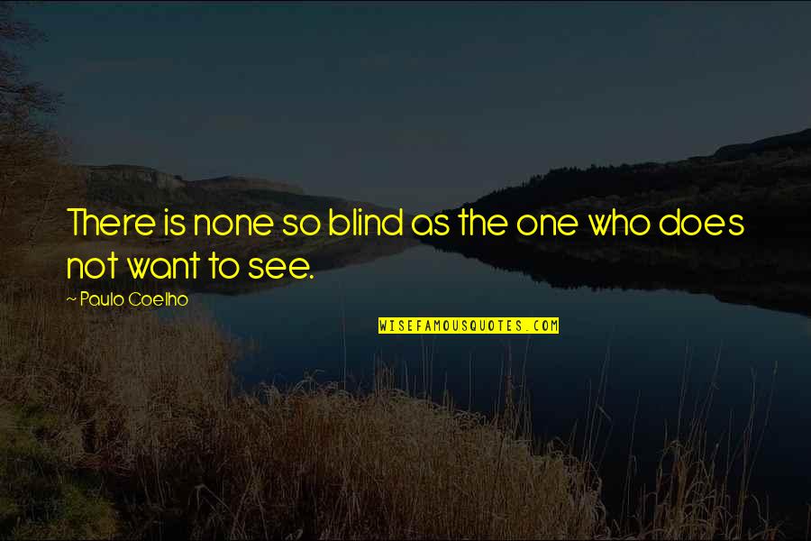 Ghanera Quotes By Paulo Coelho: There is none so blind as the one