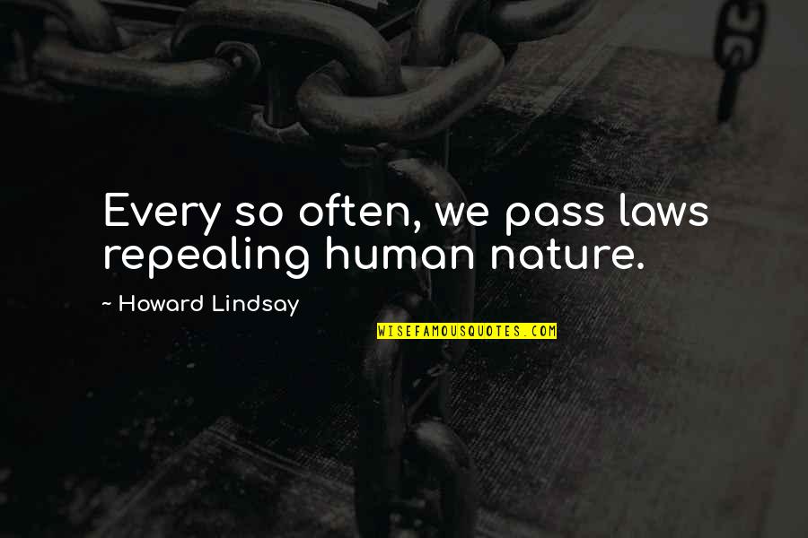 Ghanim Quotes By Howard Lindsay: Every so often, we pass laws repealing human Ghanim Quotes By Howard Lindsay: Every so often, we pass laws repealing human