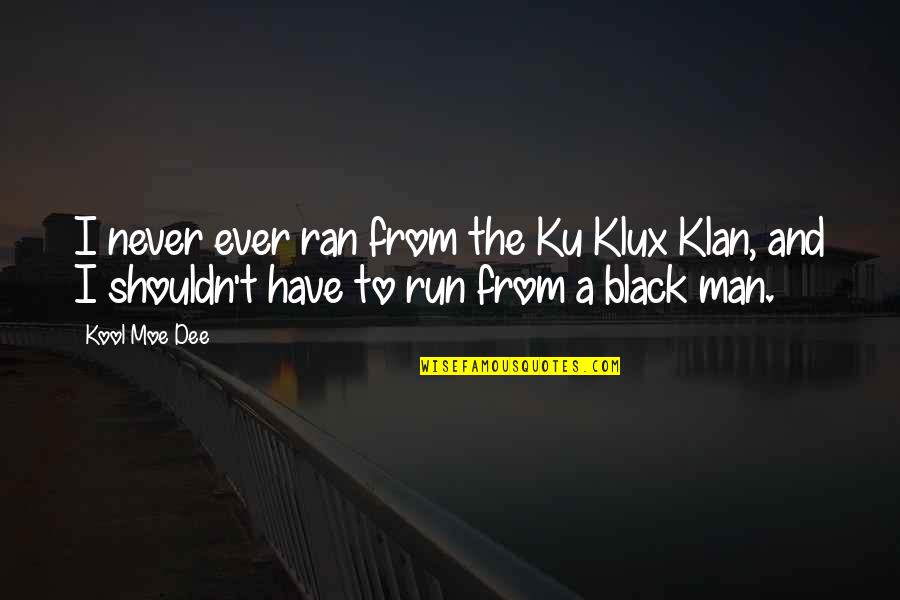 Ghanim Quotes By Kool Moe Dee: I never ever ran from the Ku Klux